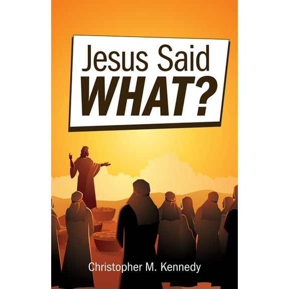 Jesus Said What?, (Paperback)