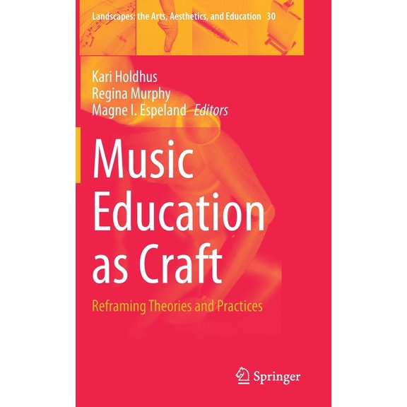Landscapes: The Arts, Aesthetics, and Ed Music Education as Craft: Reframing Theories and Practices, Book 30, (Hardcover)