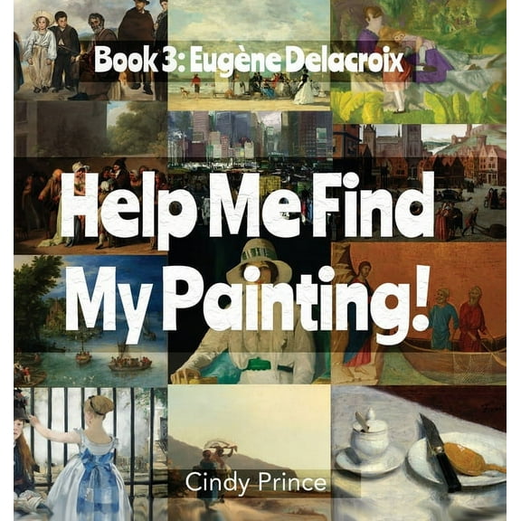 EugÃ¨ne Delacroix: Help Me Find My Painting Book #3, (Hardcover)
