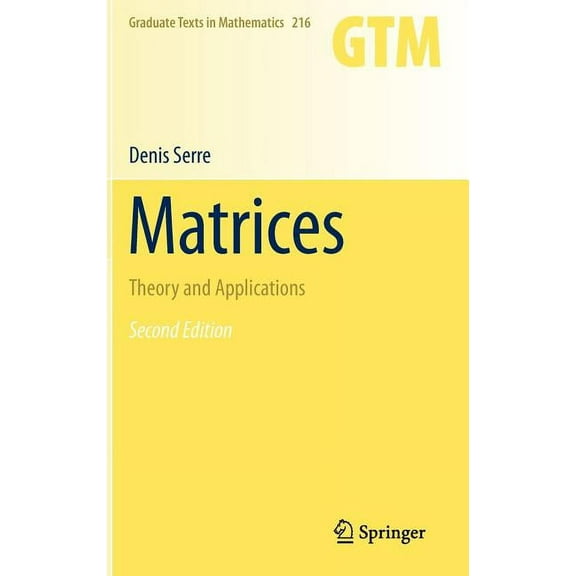 Graduate Texts in Mathematics Matrices: Theory and Applications, Book 216, (Hardcover)