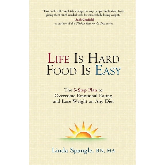 Life is Hard Food is Easy: The 5-Step Plan to Overcome Emotional Eating, (Paperback)