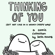 Thinking of You (but not like in a weird creepy way) : A Comic Collection (Hardcover)