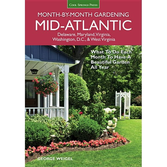 Month by Month Gardening Mid-Atlantic Month-By-Month Gardening: What to Do Each Month to Have a Beautiful Garden All Year, (Paperback)