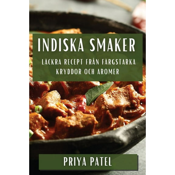 Indiska Smaker: LÃ¤ckra Recept frÃ¥n FÃ¤rgstarka Kryddor och Aromer, (Paperback)