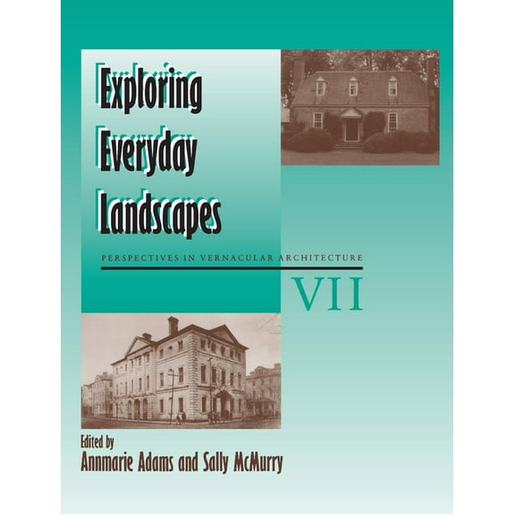 Perspectives in Vernacular Architecture Exploring Everyday Landscapes: Perspectives in Vernacular Architecture, VII, Book 7, (Paperback)