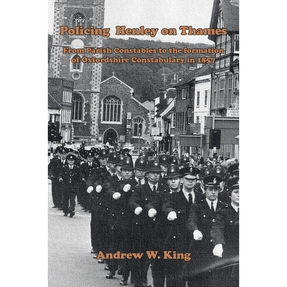 Policing Henley-on-Thames: From Parish Constables to the Formation of the Oxfordshire Constabulary in 1857