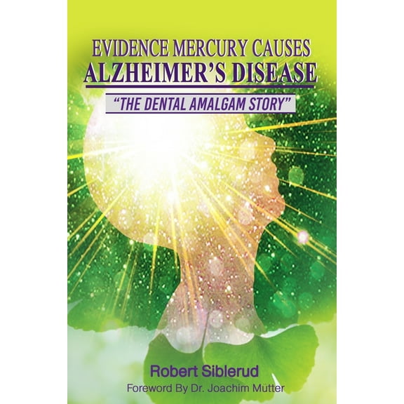 Evidence Mercury Causes Alzheimer's Disease, (Paperback)