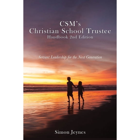 CSM's Christian School Trustee Handbook 2nd Edition: Servant Leadership for the Next Generation, (Paperback)