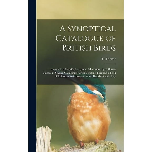 A Synoptical Catalogue of British Birds; Intended to Identify the Species Mentioned by Different Names in Several Catalogues Already Extant. Forming a . to Observations on British Ornith 1013904923