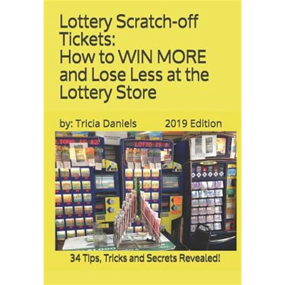 Pre-Owned Lottery Scratch-off Tickets: How to WIN MORE and Lose Less at the Lottery Store (2019 Edition): 34 Tips, Tricks and Secrets Revealed!