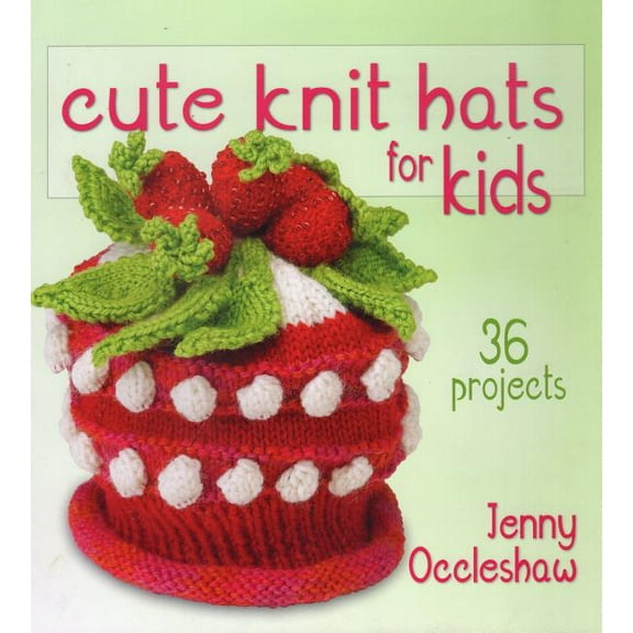 Cute Knit Hats for Kids : 36 Projects (Paperback)