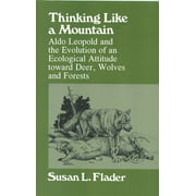 Thinking Like a Mountain: Aldo Leopold and the Evolution of an Ecological Attitude Towards Deer... [Paperback - Used]