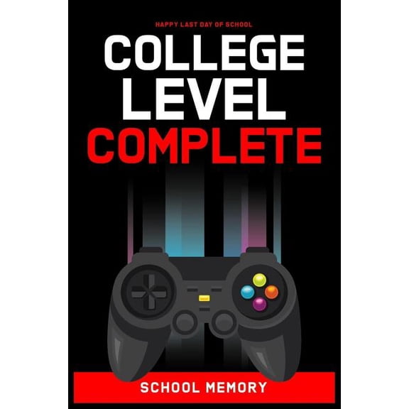 College Level Complete: Happy Last Day Of School Gift Idea Or Graduation Gifts Ideas for College Student (Paperback)