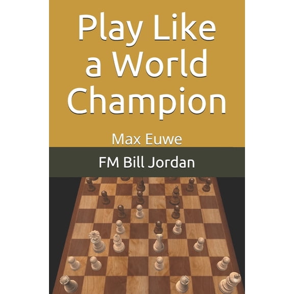 Play Like a World Champion: Max Euwe, (Paperback)