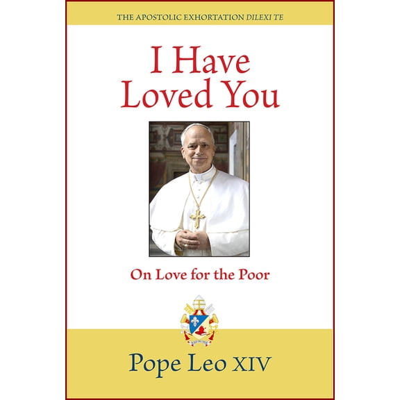 I Have Loved You: Dilexi Te: On Love for the Poor, (Paperback)