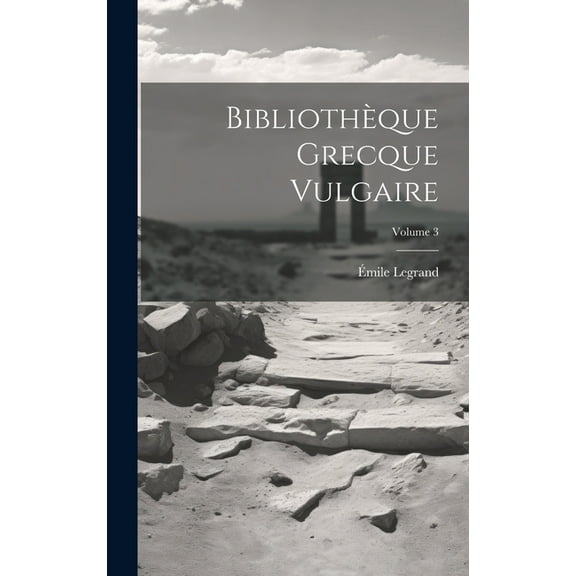 Bibliothèque Grecque Vulgaire; Volume 3 (Hardcover)
