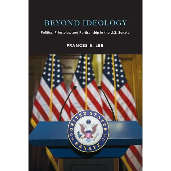 Beyond Ideology: Politics, Principles, and Partisanship in the U. S. Senate, (Paperback)