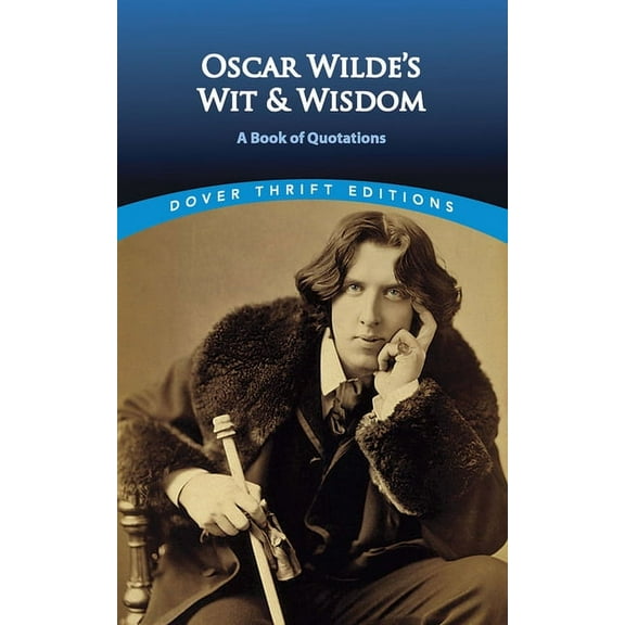 Dover Thrift Editions: Speeches/Quotatio Oscar Wilde's Wit and Wisdom: A Book of Quotations, (Paperback)