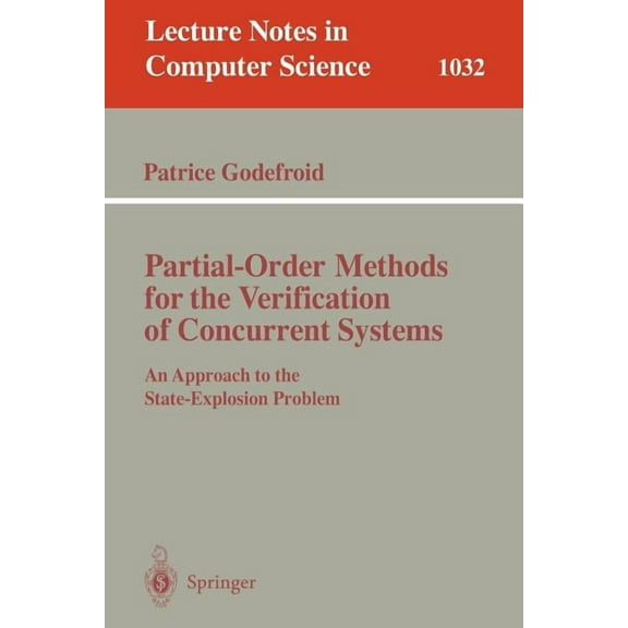 Lecture Notes in Computer Science Partial-Order Methods for the Verification of Concurrent Systems: An Approach to the State-Explosion Problem, Book 1032, (Paperback)
