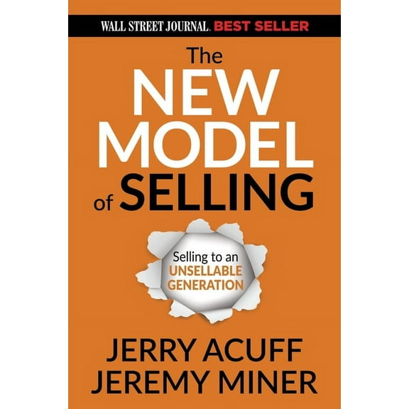The New Model of Selling: Selling to an Unsellable Generation, (Paperback)