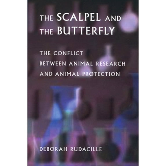 Pre-Owned The Scalpel and the Butterfly: The Conflict Between Animal Research and Animal Protection (Paperback) by Deborah Rudacille