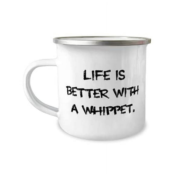 Inappropriate Whippet Dog s, Life is Better With a Whippet, Motivational Birthday 12oz Camper Mug s For Pet Lovers