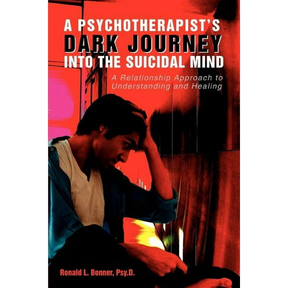 A Psychotherapist's Dark Journey into the Suicidal Mind: A Relationship Approach to Understanding and Healing, (Paperback)