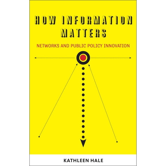 Public Management and Change How Information Matters: Networks and Public Policy Innovation, (Paperback)