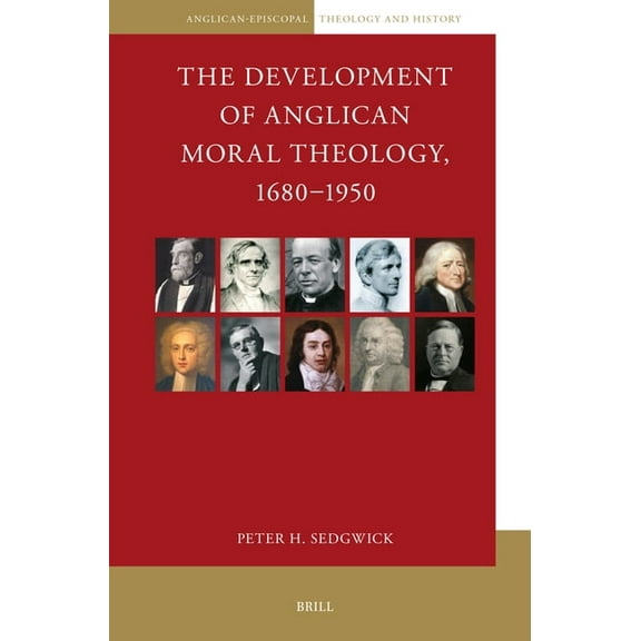 Anglican-Episcopal Theology and History The Development of Anglican Moral Theology, 1680-1950, Book 10, (Paperback)