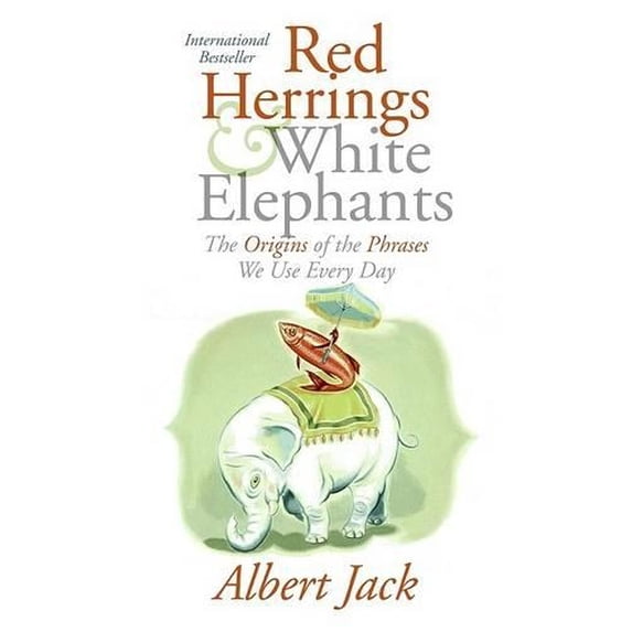 Pre-Owned Red Herrings and White Elephants: The Origins of the Phrases We Use Every Day (Hardcover) 0060843373 9780060843373