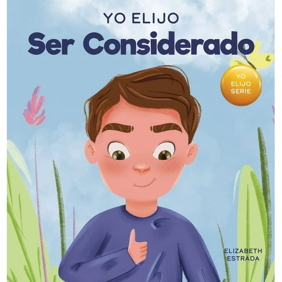 Yo Elijo Ser Considerado: Un libro ilustrado y colorido sobre cómo ser reflexivo y útil, (Hardcover)