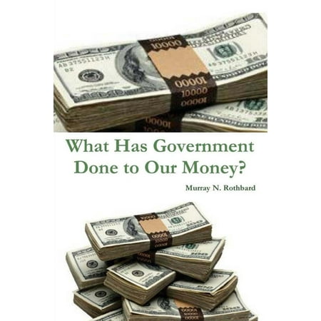 What Has Government Done To Our Money Paperback