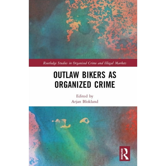 Routledge Studies in Organised Crime Outlaw Bikers as Organized Crime, (Hardcover)