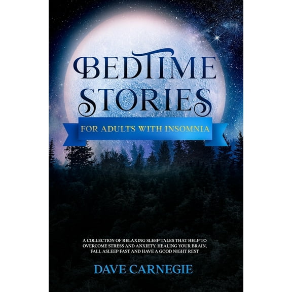 Bedtime Stories for Adults with Insomnia: Relaxing Stories that Help Stressed Out Adults to Overcome Stress, Insomnia and Anxiety. Calm Your Mind and Have a Good Night Rest (Paperback)