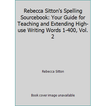 Rebecca Sitton's Spelling Sourcebook: Your Guide for Teaching and Extending High-use Writing Words 1-400, Vol. 2, Used [Paperback]