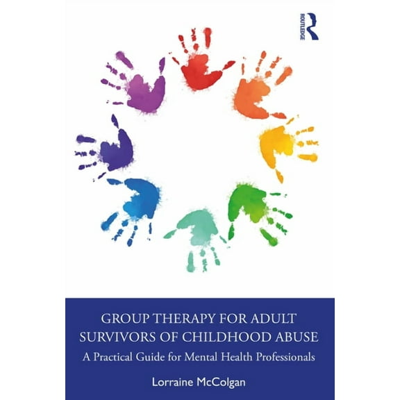 Group Therapy for Adult Survivors of Childhood Abuse: A Practical Guide for Mental Health Professionals, (Paperback)