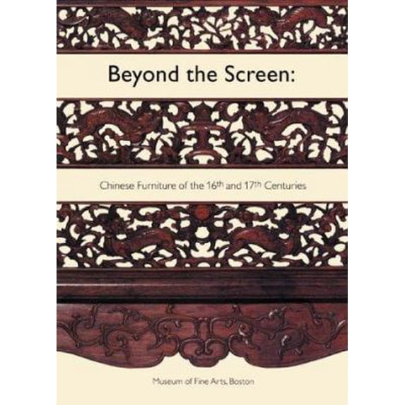 Pre-Owned Beyond the Screen: Chinese Furniture of the 16th and 17th Centuries (an exhibition catalogue) (Hardcover) 0878464344 9780878464340