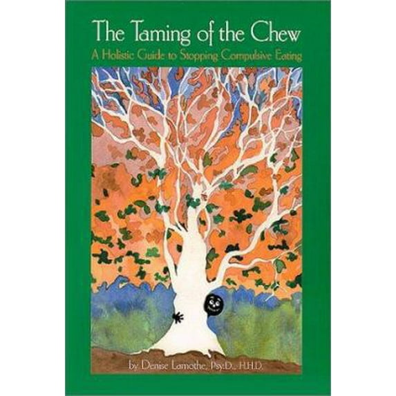 Pre-Owned The Taming of the Chew: A Holistic Guide to Stopping Compulsive Eating (Unknown) 0966365305 9780966365306