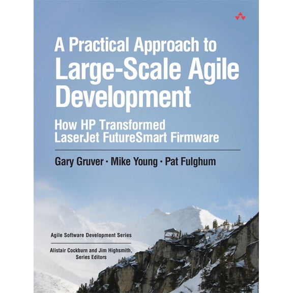 Agile Software Development A Practical Approach to Large-Scale Agile Development: How HP Transformed LaserJet FutureSmart Firmware, (Paperback)