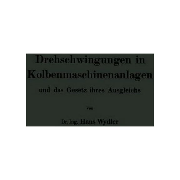 Drehschwingungen in Kolbenmaschinenanlagen Und Das Gesetz Ihres Ausgleichs, (Paperback)