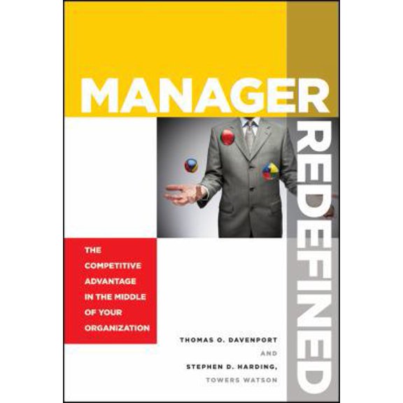 Pre-Owned Manager Redefined: The Competitive Advantage in the Middle of Your Organization (Hardcover) 0470627727 9780470627723