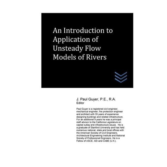 An Introduction to Application of Unsteady Flow Models of Rivers Paperback 1548076422 9781548076429 J. Paul Guyer