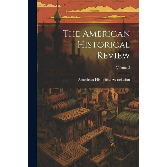 The American Historical Review; Volume 3 (Paperback)