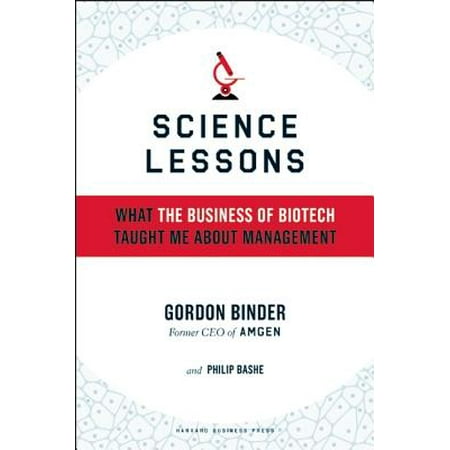Harvard Lessons - Science Lessons : What the Business of Biotech Taught Me about Management