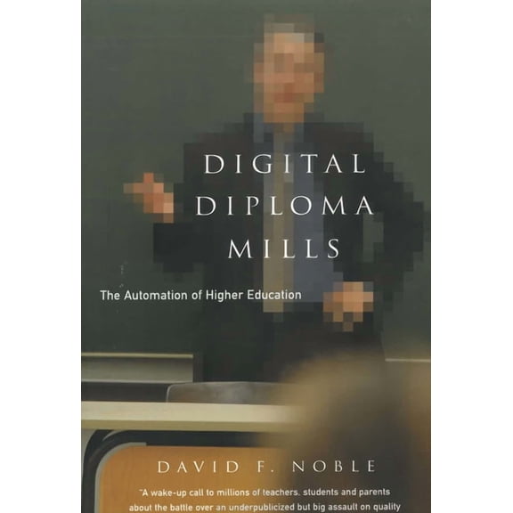 Digital Diploma Mills: The Automation of Higher Eduction, (Paperback)