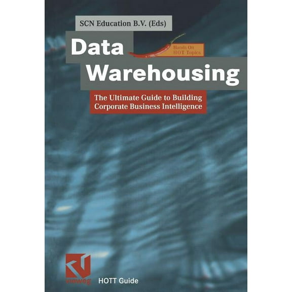 Xhott Guide Data Warehousing: The Ultimate Guide to Building Corporate Business Intelligence, (Paperback)