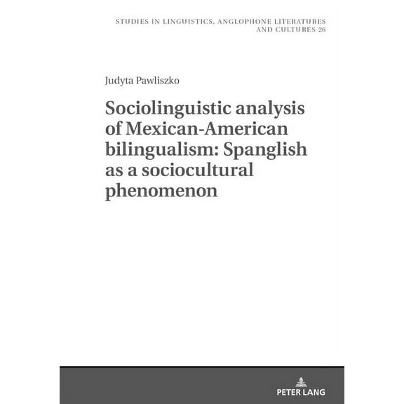 Studies in Linguistics, Anglophone Literatures and Cultures: Sociolinguistic analysis of Mexican-American bilingualism: Spanglish as a sociocultural phenomenon (Hardcover)