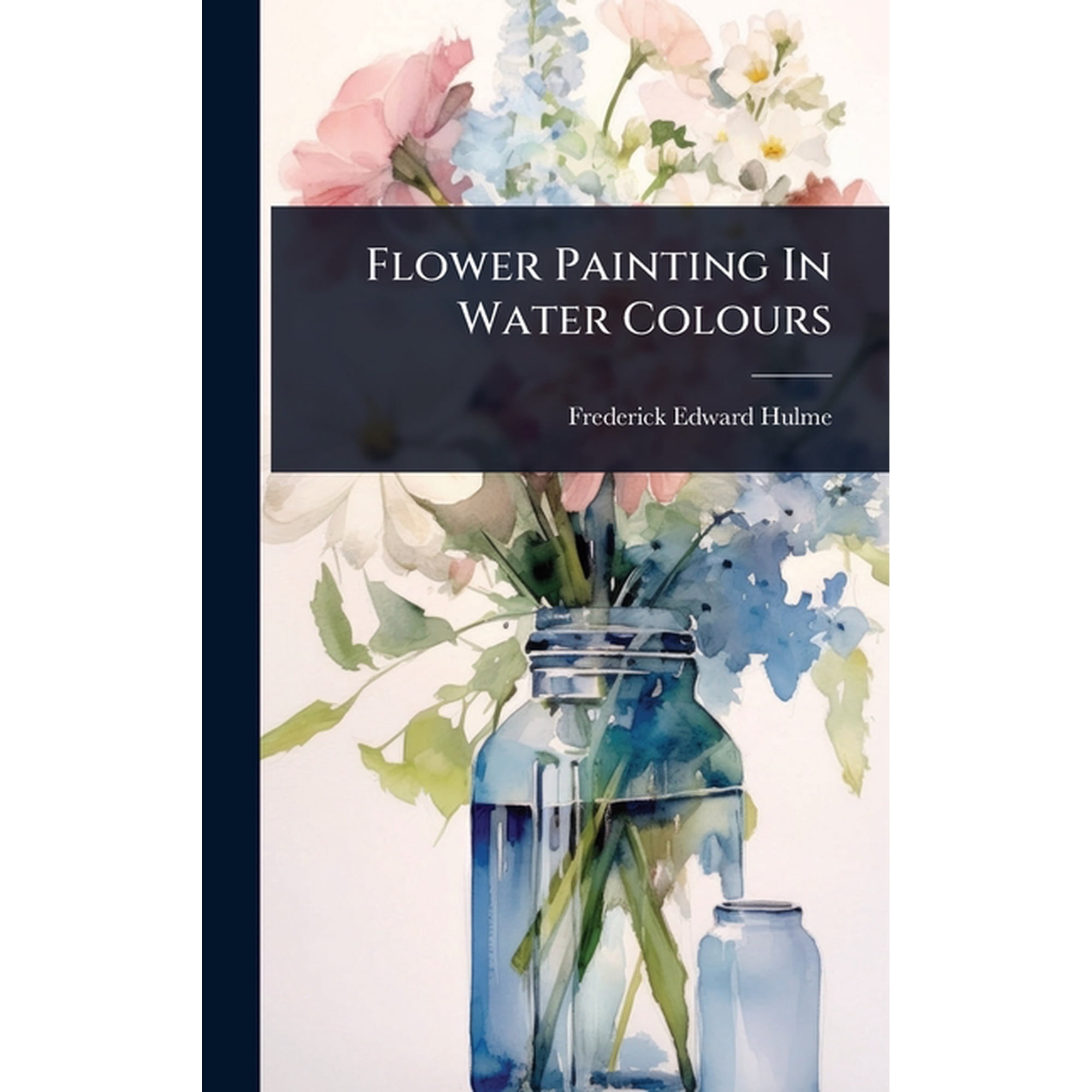 Flower Painting In Water Colours (Hardcover)