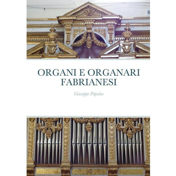 Organi E Organari Fabrianesi: Giuseppe Papaleo, (Paperback)