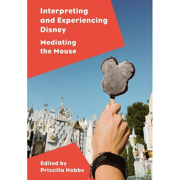 Interpreting and Experiencing Disney : Mediating the Mouse (Paperback)